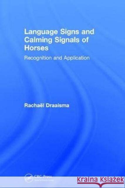 Language Signs and Calming Signals of Horses: Recognition and Application Rachaeel Draaisma 9781138070158 Taylor & Francis Ltd