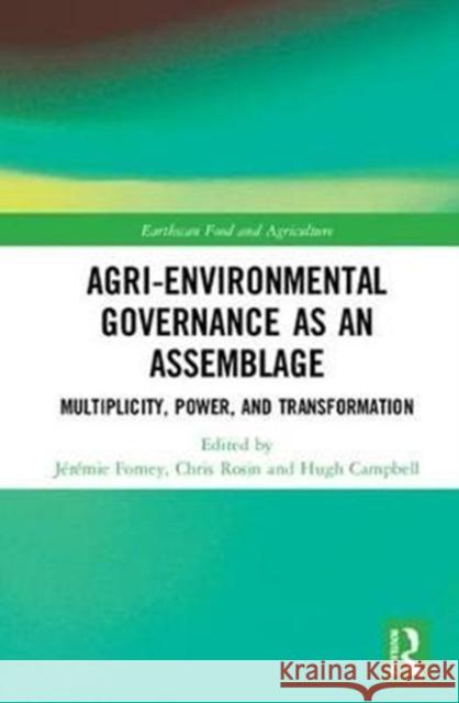 Agri-environmental Governance as an Assemblage: Multiplicity, Power, and Transformation Forney, Jérémie 9781138070738 Routledge