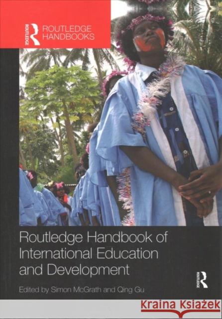 Routledge Handbook of International Education and Development Simon McGrath Qing Gu 9781138070769 Routledge