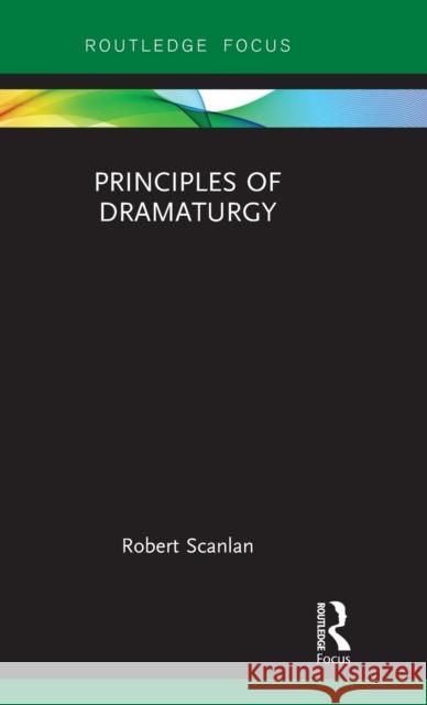 Principles of Dramaturgy Robert Scanlan 9781138071162 Routledge