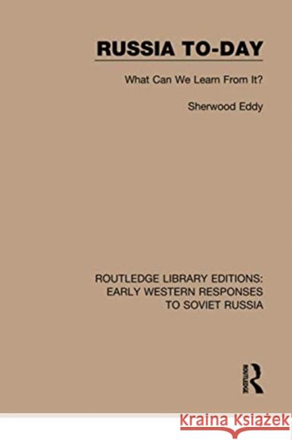 Russia To-Day: What Can We Learn from It? Sherwood Eddy 9781138071179 Routledge