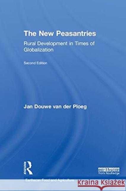 The New Peasantries: Rural Development in Times of Globalization Jan Douwe Van Der Ploeg 9781138071308