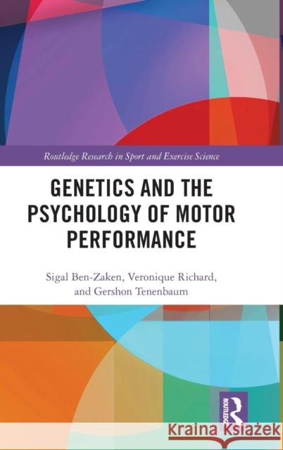 Genetics and the Psychology of Motor Performance Sigal Ben-Zaken Veronique Richards Gershon Tenenbaum 9781138071360