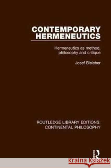 Contemporary Hermeneutics: Hermeneutics as Method, Philosophy and Critique Bleicher, Josef 9781138071407 Routledge Library Editions: Continental Philo