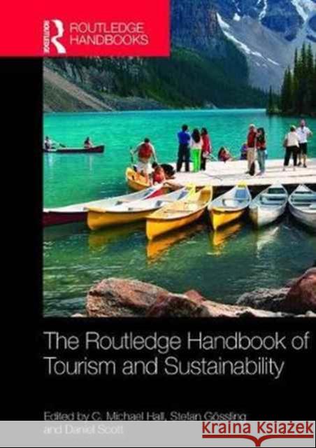 The Routledge Handbook of Tourism and Sustainability C. Michael Hall Stefan Gossling Daniel Scott 9781138071476 Routledge