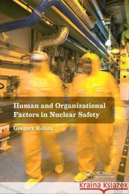 Human and Organizational Factors in Nuclear Safety: The French Approach to Safety Assessments Gregory Rolina 9781138071643 Taylor and Francis
