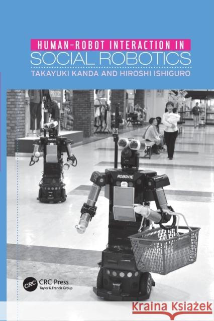 Human-Robot Interaction in Social Robotics Takayuki Kanda, Hiroshi Ishiguro 9781138071698 Taylor and Francis