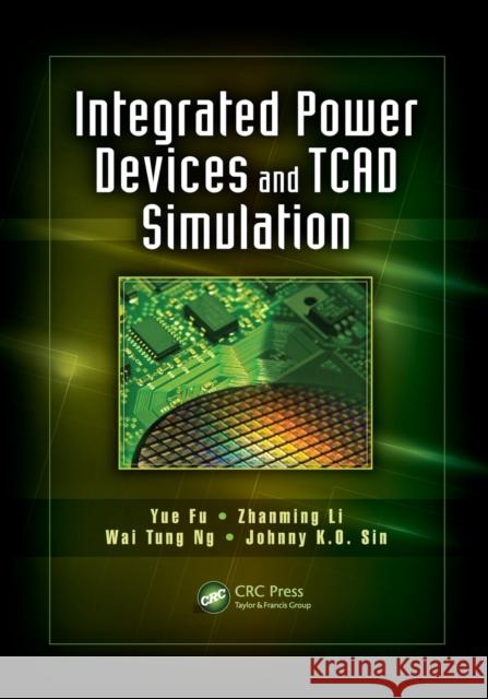 Integrated Power Devices and TCAD Simulation Yue Fu, Zhanming Li, Wai Tung Ng 9781138071858