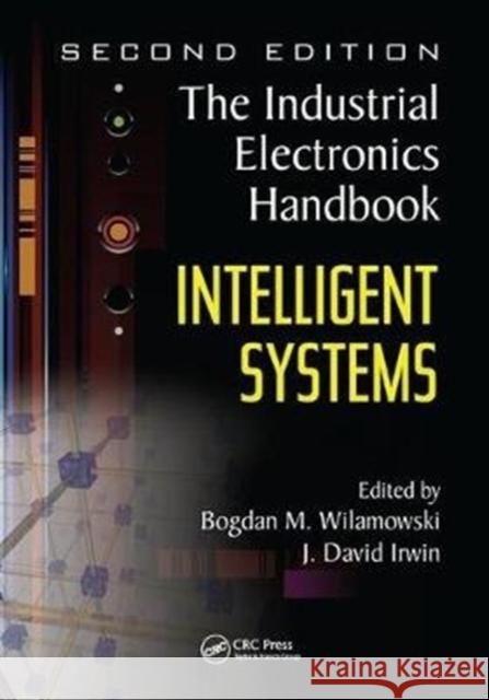 Intelligent Systems: The Industrial Electronics Handbook Wilamowski, Bogdan M. 9781138071889