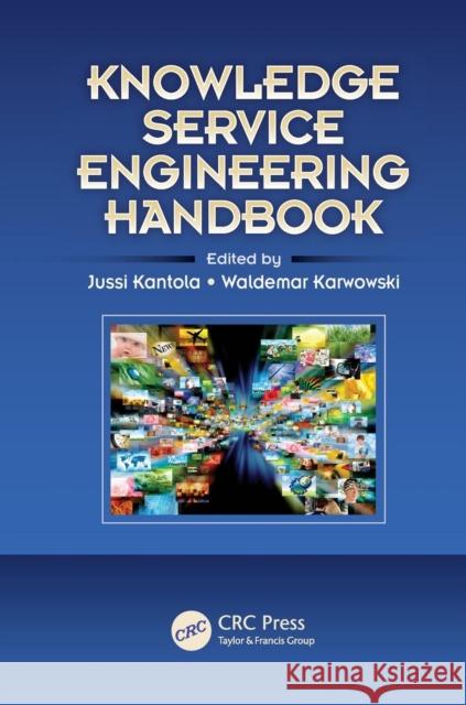 Knowledge Service Engineering Handbook Jussi Kantola Waldemar Karwowski 9781138071940 CRC Press