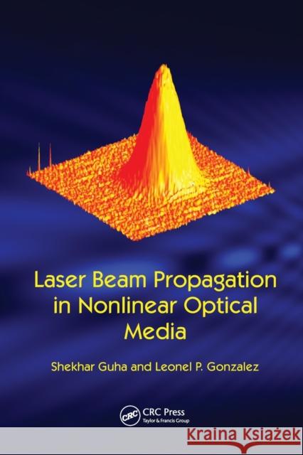 Laser Beam Propagation in Nonlinear Optical Media Shekhar Guha, Leonel P. Gonzalez 9781138071988 Taylor and Francis