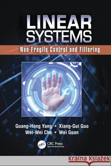 Linear Systems: Non-Fragile Control and Filtering Guang-Hong Yang, Xiang-Gui Guo, Wei-Wei Che 9781138072060 Taylor and Francis