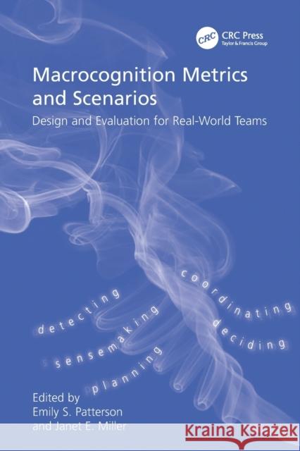 Macrocognition Metrics and Scenarios: Design and Evaluation for Real-World Teams Janet E. Miller 9781138072084 Taylor and Francis