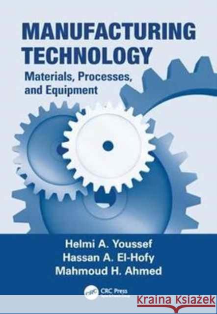 Manufacturing Technology: Materials, Processes, and Equipment Helmi A. Youssef, Hassan A. El-Hofy, Mahmoud H. Ahmed 9781138072138 Taylor and Francis