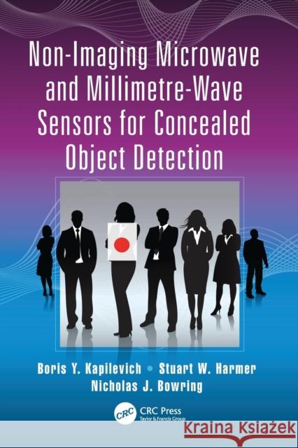 Non-Imaging Microwave and Millimetre-Wave Sensors for Concealed Object Detection Boris Y. Kapilevich, Stuart W. Harmer, Nicholas J. Bowring 9781138072749 Taylor and Francis