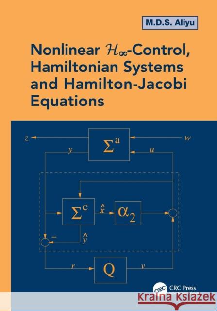 Nonlinear H-Infinity Control, Hamiltonian Systems and Hamilton-Jacobi Equations M. D. S. Aliyu 9781138072756 CRC Press
