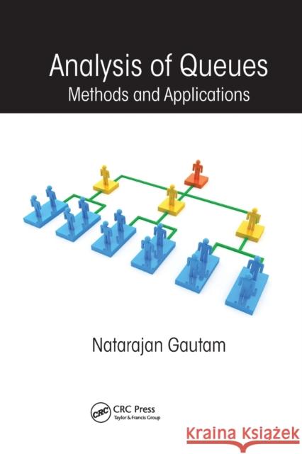 Analysis of Queues: Methods and Applications Natarajan Gautam 9781138073067 Taylor and Francis