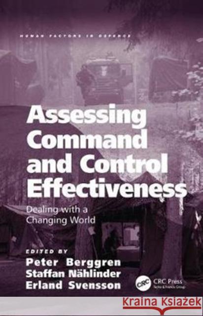 Assessing Command and Control Effectiveness: Dealing with a Changing World Peter Berggren, Staffan Nählinder 9781138073128