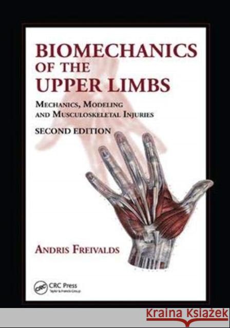Biomechanics of the Upper Limbs: Mechanics, Modeling and Musculoskeletal Injuries Freivalds, Andris 9781138073234 Taylor and Francis