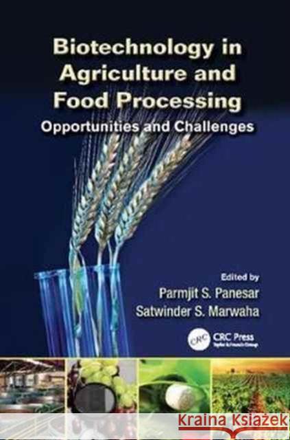 Biotechnology in Agriculture and Food Processing: Opportunities and Challenges Parmjit S. Panesar Satwinder S. Marwaha 9781138073265 CRC Press