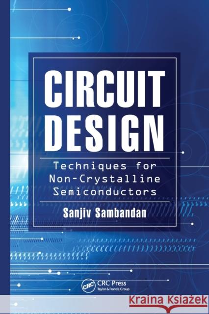 Circuit Design Techniques for Non-Crystalline Semiconductors Sanjiv Sambandan 9781138073357 Taylor and Francis