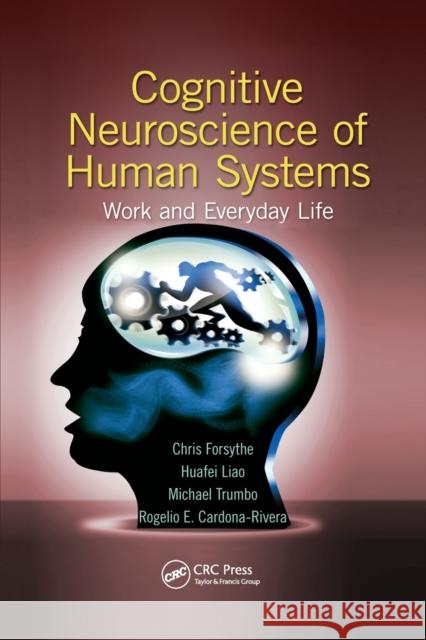 Cognitive Neuroscience of Human Systems: Work and Everyday Life Chris Forsythe, Huafei Liao, Michael Christopher Stefan Trumbo 9781138073371 Taylor and Francis