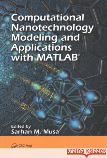 Computational Nanotechnology: Modeling and Applications with Matlab(r) Sarhan M. Musa 9781138073456