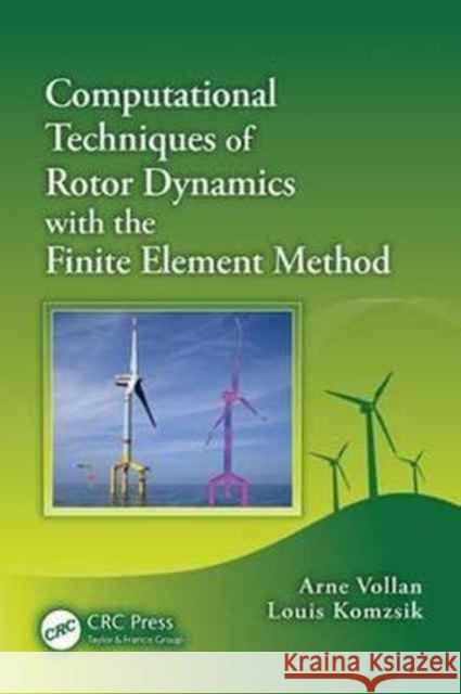 Computational Techniques of Rotor Dynamics with the Finite Element Method Arne Vollan, Louis Komzsik 9781138073470 Taylor and Francis