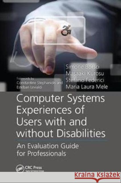 Computer Systems Experiences of Users with and Without Disabilities: An Evaluation Guide for Professionals Borsci, Simone|||Kurosu, Masaaki|||Federici, Stefano (University of Perugia, Italy) 9781138073487 Rehabilitation Science in Practice Series