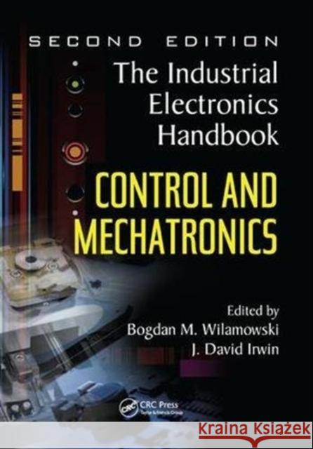 Control and Mechatronics: The Industrial Electronics Handbook Irwin, J. David 9781138073593