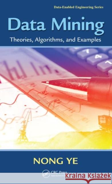Data Mining: Theories, Algorithms, and Examples Nong Ye 9781138073661