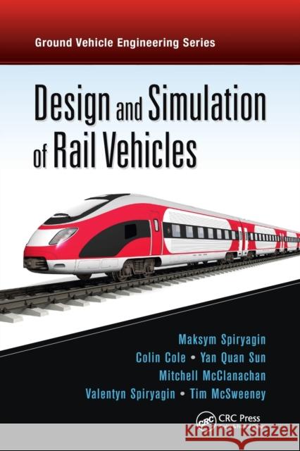 Design and Simulation of Rail Vehicles Spiryagin, Maksym (Central Queensland University, Rockhampton, Australia)|||Cole, Colin|||Sun, Yan Quan (Central Queensl 9781138073708