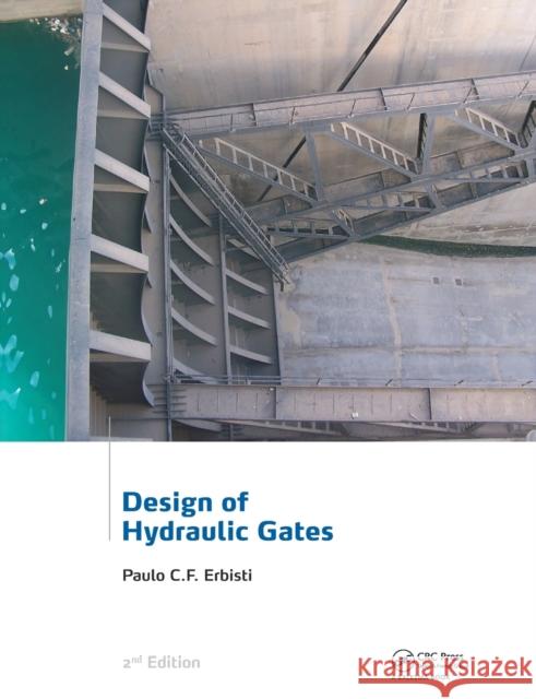 Design of Hydraulic Gates Paulo C.F. Erbisti 9781138073739 Taylor and Francis