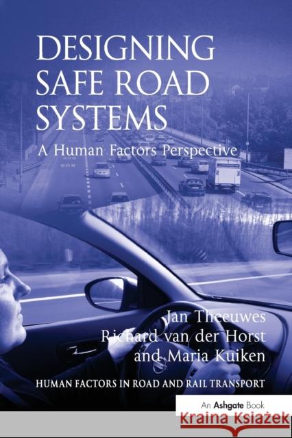 Designing Safe Road Systems: A Human Factors Perspective Jan Theeuwes, Richard van der Horst 9781138073760 Taylor and Francis