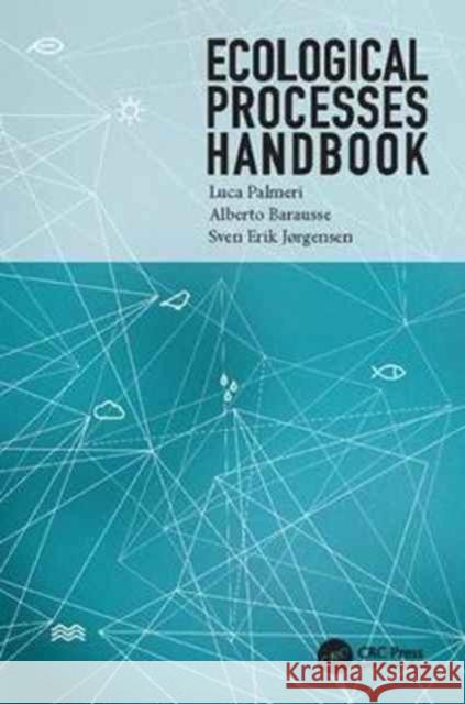 Ecological Processes Handbook Luca Palmeri, Alberto Barausse, Sven Erik Jorgensen 9781138073944