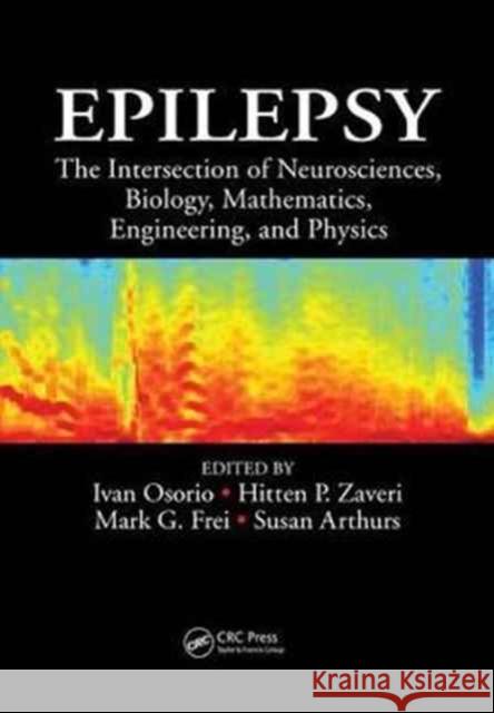 Epilepsy: The Intersection of Neurosciences, Biology, Mathematics, Engineering, and Physics  9781138074163 Taylor and Francis