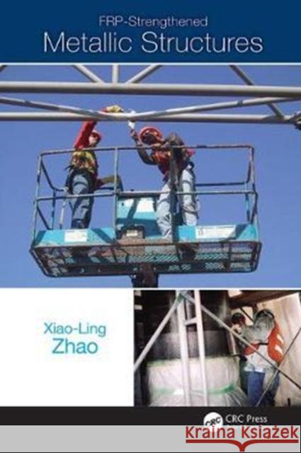 Frp-Strengthened Metallic Structures Xiao-Ling Zhao 9781138074330