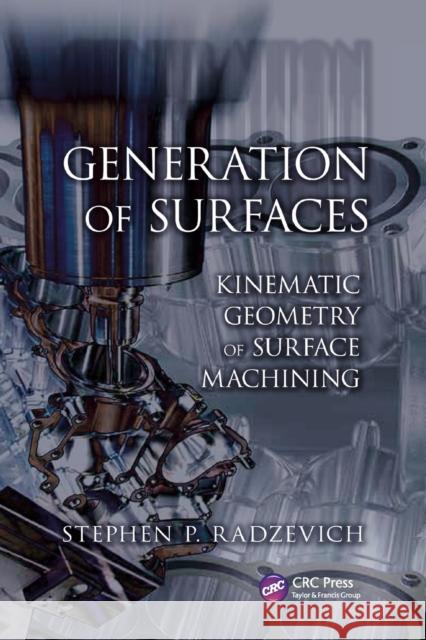 Generation of Surfaces: Kinematic Geometry of Surface Machining Stephen P. Radzevich 9781138074439 Taylor and Francis