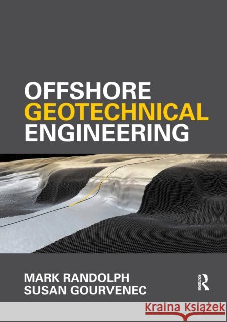 Offshore Geotechnical Engineering: Mark Randolph and Susan Gourvenec Randolph, Mark 9781138074729 Taylor and Francis
