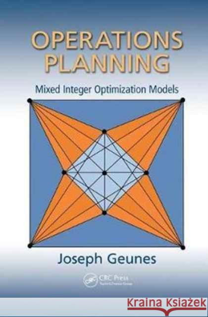 Operations Planning: Mixed Integer Optimization Models Joseph Geunes 9781138074781