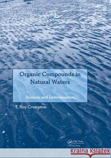 Organic Compounds in Natural Waters: Analysis and Determination T Roy Crompton 9781138074842 Taylor and Francis
