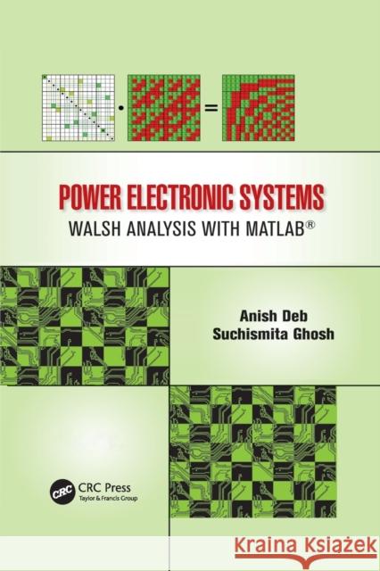 Power Electronic Systems: Walsh Analysis with Matlab(r) Anish Deb, Suchismita Ghosh 9781138075023 Taylor and Francis