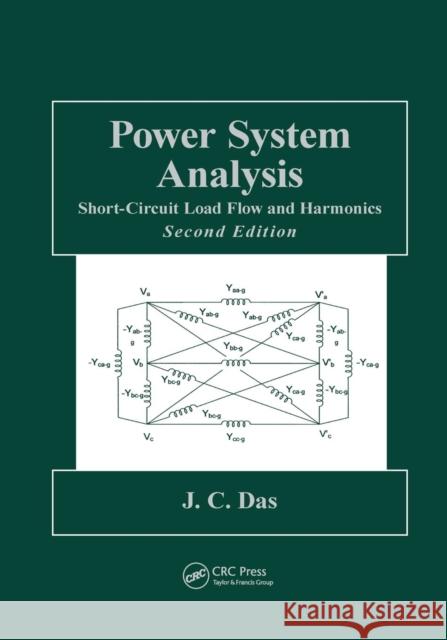 Power System Analysis: Short-Circuit Load Flow and Harmonics, Second Edition J. C. Das 9781138075047 CRC Press