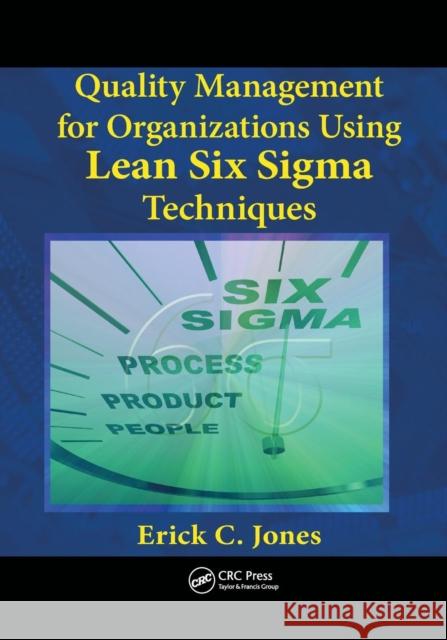 Quality Management for Organizations Using Lean Six SIGMA Techniques Erick Jones 9781138075122 CRC Press