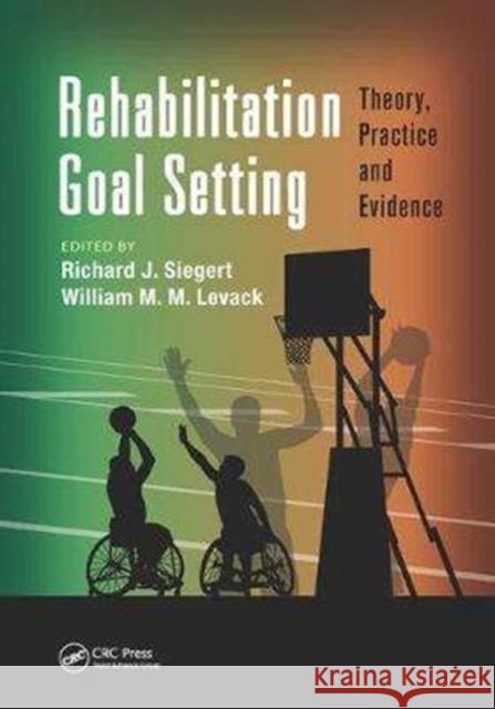 Rehabilitation Goal Setting: Theory, Practice and Evidence  9781138075184 