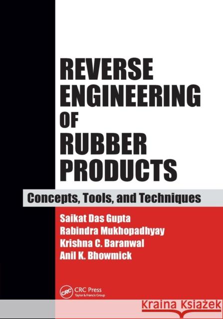 Reverse Engineering of Rubber Products: Concepts, Tools, and Techniques Saikat Da Rabindra Mukhopadhyay Krishna C. Baranwal 9781138075252 CRC Press