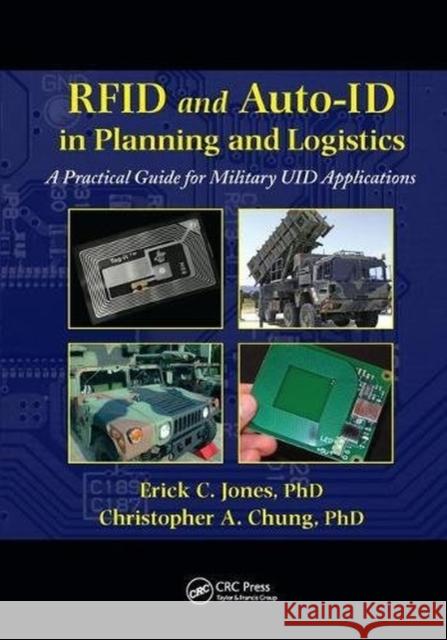 Rfid and Auto-Id in Planning and Logistics: A Practical Guide for Military Uid Applications Erick C. Jones Christopher A. Chung 9781138075269 CRC Press