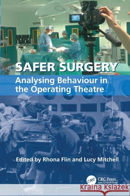 Safer Surgery: Analysing Behaviour in the Operating Theatre Lucy Mitchell Rhona Flin 9781138075306 CRC Press