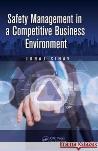 Safety Management in a Competitive Business Environment Juraj Sinay 9781138075344