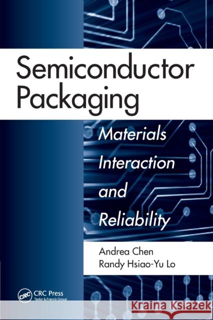Semiconductor Packaging: Materials Interaction and Reliability Andrea Chen Randy Hsiao Lo 9781138075405